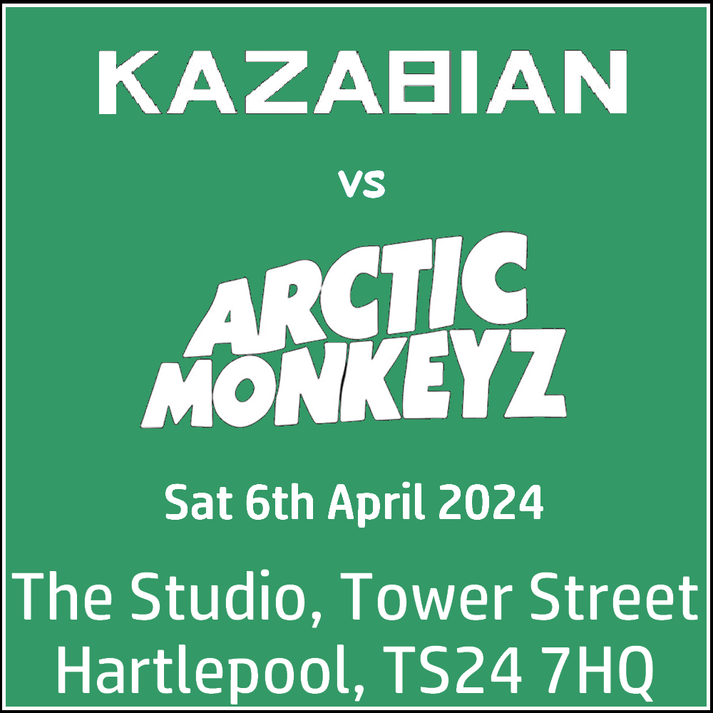 Kazabian vs Arctic Monkeyz @ The Studio Hartlepool - Saturday 06th April 2024