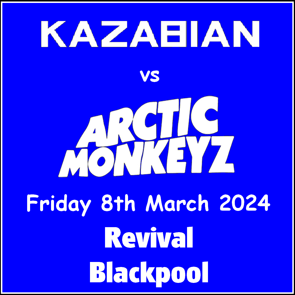 Kazabian vs Arctic Monkeyz @ Revival Blackpool - Friday 08th March 2024