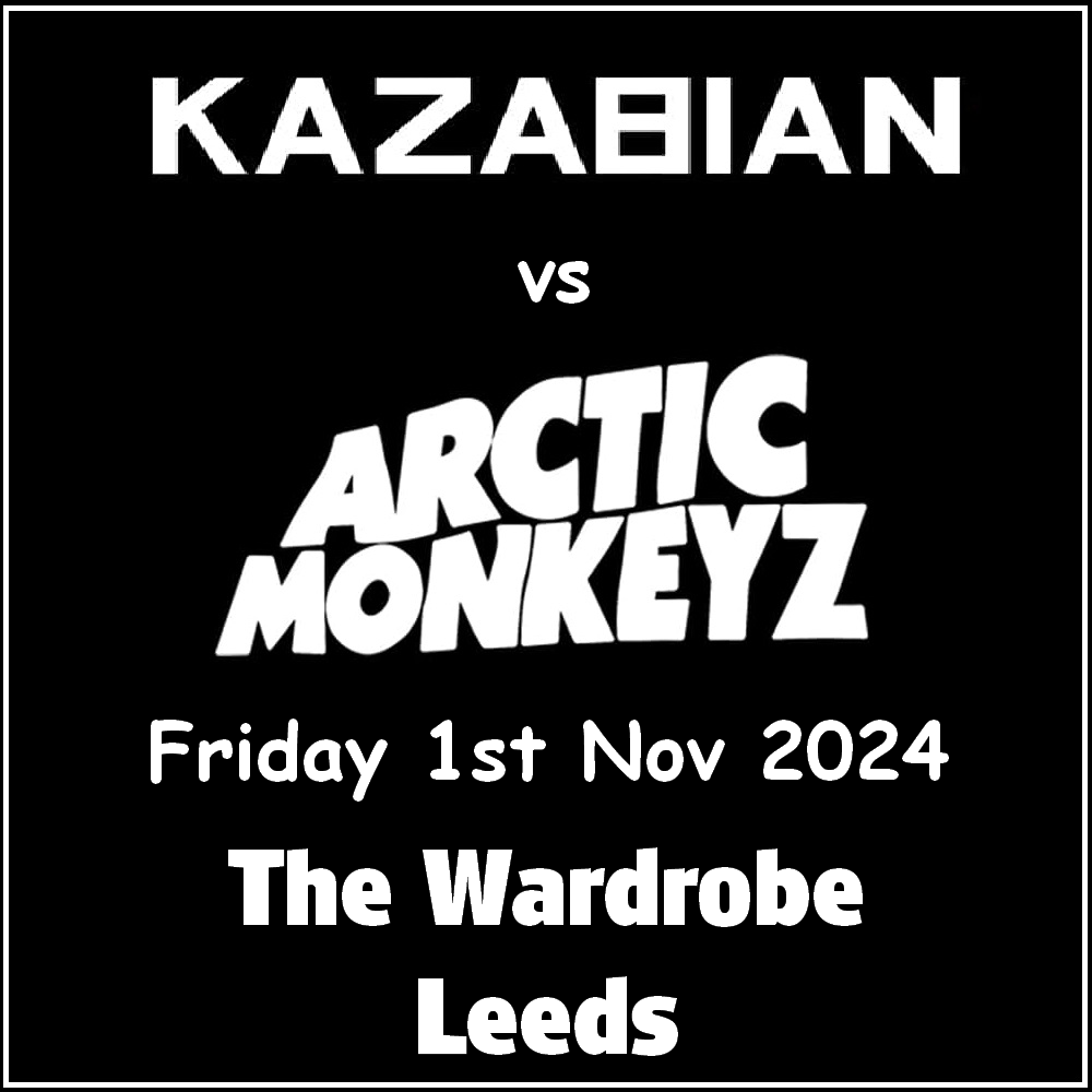 Kazabian vs Arctic Monkeyz @ The Wardrobe Leeds - Friday 01st November 2024