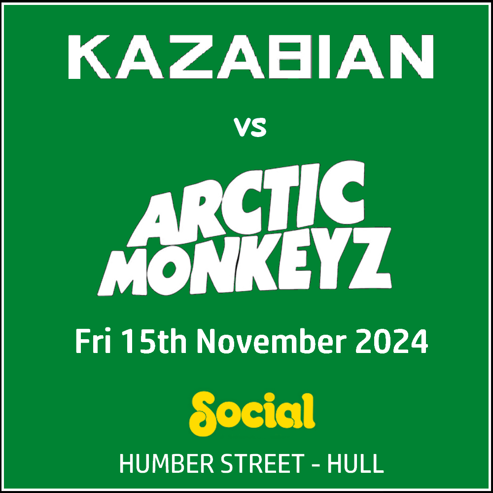 Kazabian vs Arctic Monkeyz @ Social Hull - Friday 15th November 2024